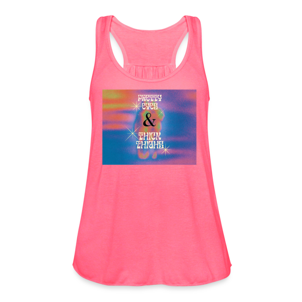 "Pretty Eyes and Thick Thighs"  Women's Flowy Tank - neon pink