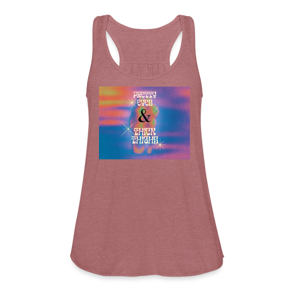 "Pretty Eyes and Thick Thighs"  Women's Flowy Tank - mauve